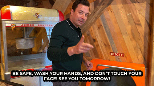 Jimmy Fallon slides down a tunnel and tells his audience to be safe, wash their hands and to not touch their face. He finishes by saying see you tomorrow.